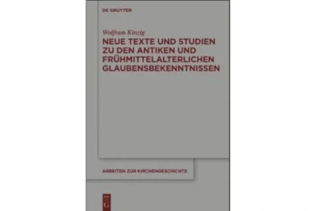 Neue Texte und Studien zu den anktiken frühmittelalterlichen Glaubensbekenntnissen
