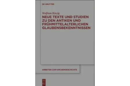 Neue Texte und Studien zu den anktiken frühmittelalterlichen Glaubensbekenntnissen