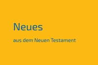 Neues aus dem Neuen Testament