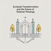 Ecclesial Transformation and the Future of Pastoral Theology.jpg