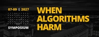 Symposium 'When Algorithms Harm‘